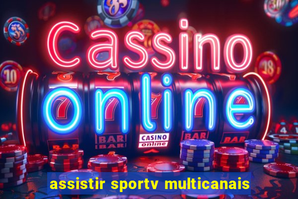 assistir sportv multicanais